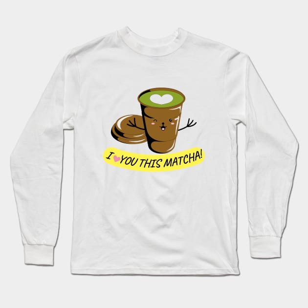 I LOVE YOU THIS MATCHA! Long Sleeve T-Shirt by CreatemeL